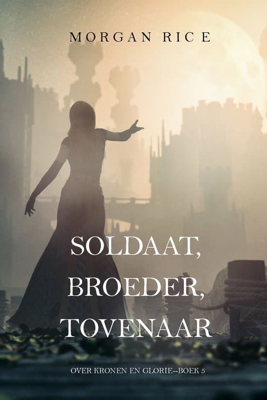 Omslag van Over Kronen en Glorie 5 - Soldaat, Broeder, Tovenaar (Over Kronen en Glorie—Boek 5)