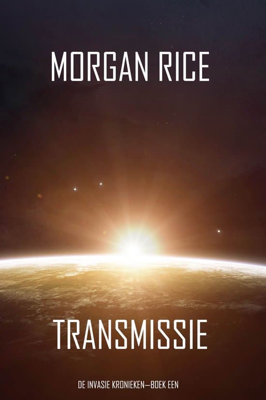 Omslag van De Invasie Kronieken 1 - Transmissie (De Invasie Kronieken—Boek Een): Een Science Fiction Thriller