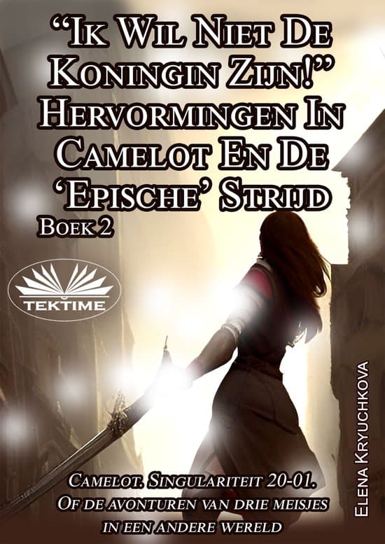 Omslag van Boek 2. “Ik Wil Niet De Koningin Zijn!” Hervormingen In Camelot En De ‘Epische’ Strijd